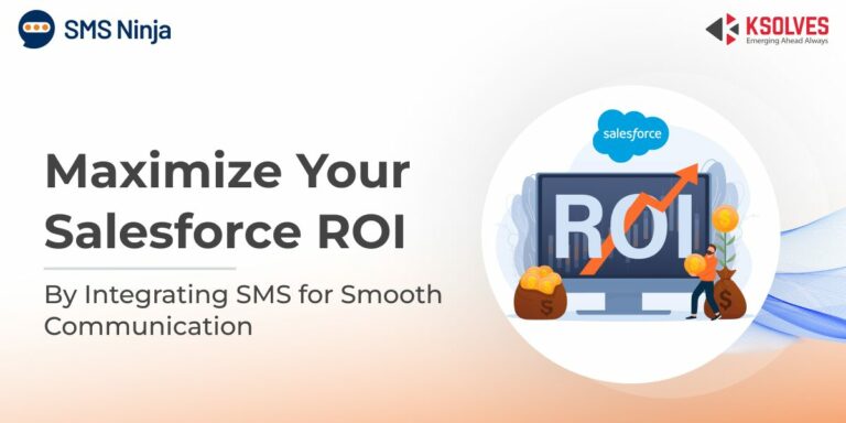 Boost Your Salesforce ROI: With the Power of SMS Integration for Effective Communication