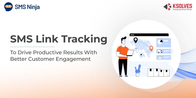 SMS Link Tracking:  To Drive Productive Results With Better Customer Engagement