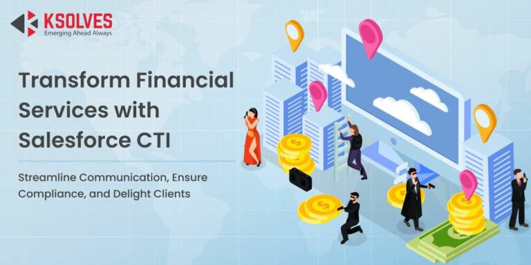 Salesforce CTI for Financial Services: Revolutionizing Customer Communication
