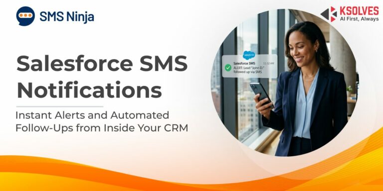 Salesforce SMS Notifications: Instant Alerts and Automated Follow-Ups from Inside Your CRM